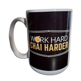 WORK HARD . CHAI HARDER Ceramic Mug - 16oz