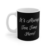 It's Always Tea Time Here! - Mug - Small 11oz